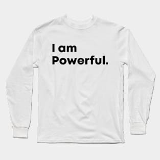 I am Powerful, motivational quote Long Sleeve T-Shirt